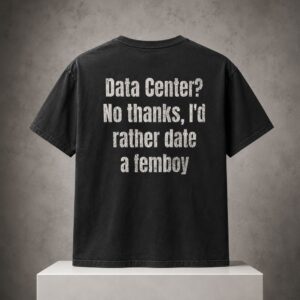 Data Center Date A Femboy T Shirt 2 1