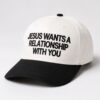 jesus wants a relationship with you hat