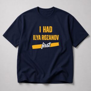 I Had Ilya Rozanov First Shirt 5