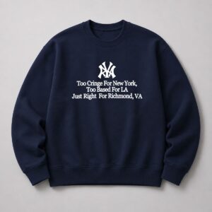 Too Cringe For New York Too Based For LA Just Right for Richmond Shirt 3