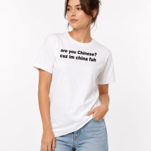 Are You Chinese Cuz Im China Fuh Shirt 4
