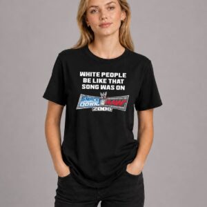 White People Be Like That Song Was On Smackdown vs Raw 2006 Shirt 14