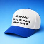 Call Her Robert The Way She Going Downey On My JR Hat