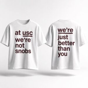At USC Were Not Snobs Were Just Better Than You Shirt 3
