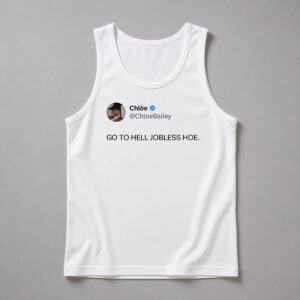 Chloe Bailey Go To Hell Jobless Hoe Shirt 6