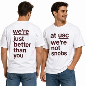 At USC Were Not Snobs Were Just Better Than You Shirt 4