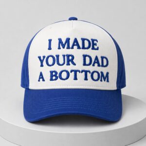 I Made Your Dad A Botton Hat 2