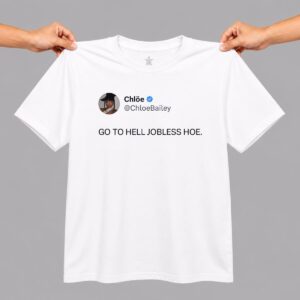 Chloe Bailey Go To Hell Jobless Hoe Shirt 10