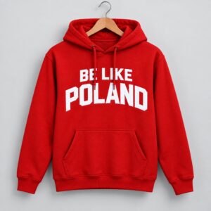 Be Like Poland Hoodie 3