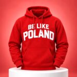 Be Like Poland Hoodie