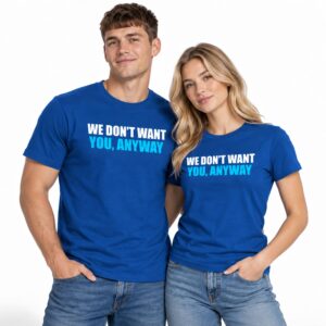We Don't Want You Anyway Shirt 2