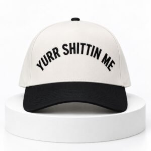 Yurr Shittin Me Hat 2
