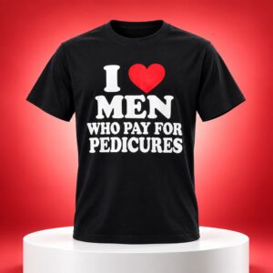 I Love Men Who Pay Pedicures Shirt 1