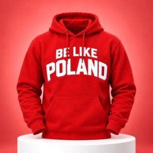 Be Like Poland Hoodie 1