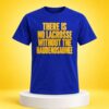 There Is No Lacrosse Without the Haudenosaunee Shirt 1
