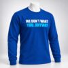 We Don't Want You Anyway Shirt 1
