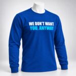 We Don't Want You Anyway Shirt