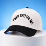 Yurr Shittin Me Hat
