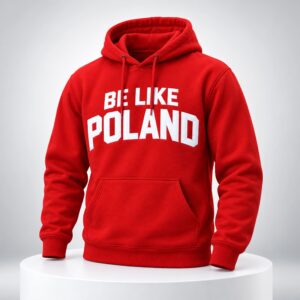 Be Like Poland Hoodie