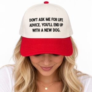 Don't Ask Me For Life Advice You'll End Up With A New Dog Hat 2