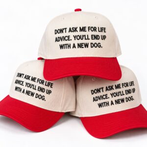 Don't Ask Me For Life Advice You'll End Up With A New Dog Hat