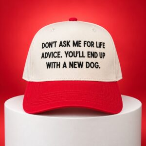 Don't Ask Me For Life Advice You'll End Up With A New Dog Hat 4