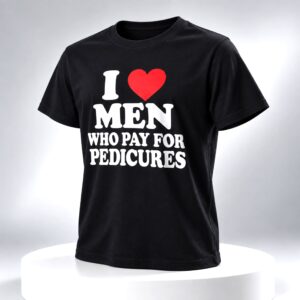 I Love Men Who Pay Pedicures Shirt 2
