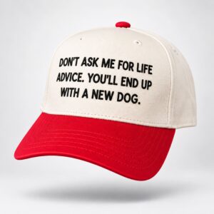 Don't Ask Me For Life Advice You'll End Up With A New Dog Hat 1