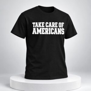Take Care of Americans Shirt Gavin Adcock 1