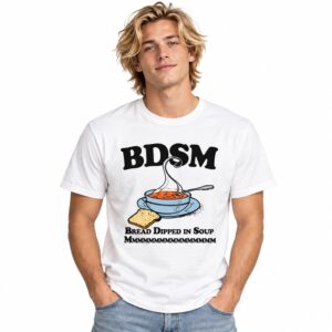 BDSM Bread Dipped In Soup MMM Shirt 2