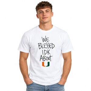 Miami Hurricanes We Blessed IDK About U Shirt 2