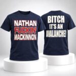 Nathan Fucking Mackinnon Bitch It’s An Avalanche Shirt