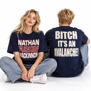 Nathan Fucking Mackinnon Bitch It’s An Avalanche Shirt 2
