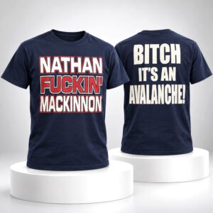 Nathan Fucking Mackinnon Bitch It’s An Avalanche Shirt 1