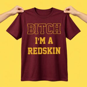 Bitch I'm A Redskin Shirt