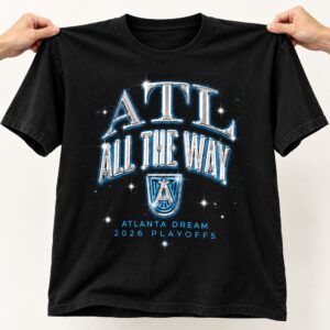 Alanta Dream All The Way 2026 Playoffs Shirt 1